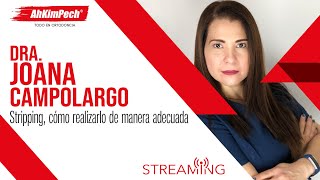 Dra. Joana Campolargo Tema: Stripping, cómo realizarlo de manera adecuada