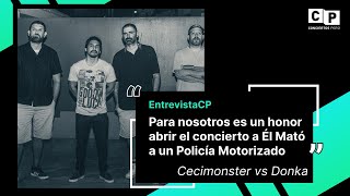 Cecimonster vs Donka: Para nosotros es un honor abrir el concierto a Él Mató a un Policía Motorizado