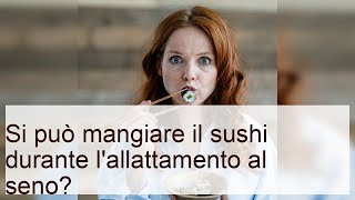 Si può mangiare il sushi durante l'allattamento al seno?