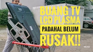 Buang TV LCD Plasma padahal belum Rusak!!!