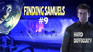 FINDING SAMUELS! ALIEN: ISOLATION HARD DIFFICULTY Gameplay #9