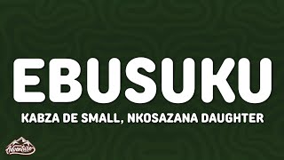 Kabza De Small, Nkosazana Daughter - Ebusuku (Lyrics)