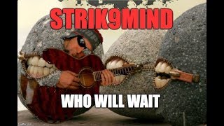 Who Will Wait - Strik9mind