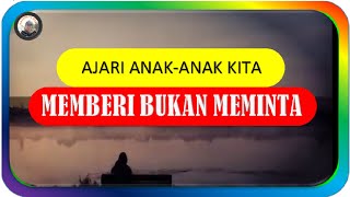 AJARI ANAK-ANAK KITA MEMBERI BUKAN MEMINTA - Abdi Suardin #quodsislami #katabijakkehidupan