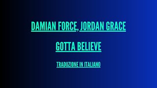 Damian Force, Jordan Grace - Gotta Believe - Traduzione Italiano