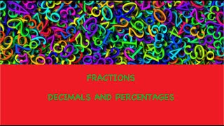 FRACTIONS,DECIMALS AND PERCENTAGES