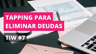 💰 TIW 7 |  DEUDAS y LEY de ATRACCIÓN 🕳️ | EFT TAPPING para pagar DEUDAS