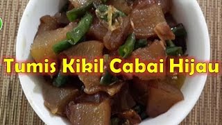 Resep Masak Tumis Kikil Cabai Hijau