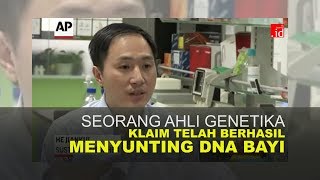 SEORANG AHLI GENETIKA, KLAIM TELAH BERHASIL MENYUNTING DNA SEORANG BAYI !