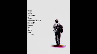 your life is 100% your Responsibility no body come to save you. motivational quote whatsapp status |