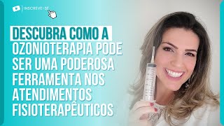 DESCUBRA COMO A OZONIOTERAPIA PODE SER UMA PODEROSA FERRAMENTA NOS ATENDIMENTOS FISIOTERAPÊUTICOS.