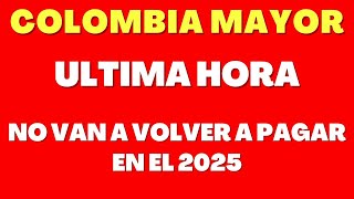 Colombia Mayor: Que Va a Pasar Con EL PAGO DE LOS ADULTOS MAYORES EN 2025