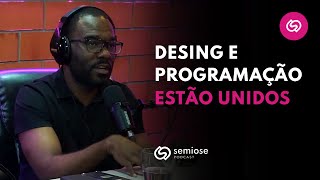 Designer Precisa Saber Código? | Semiose Podcast