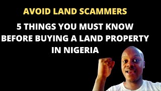 5 THINGS YOU MUST KNOW BEFORE BUYING A LAND PROPERTY IN NIGERIA