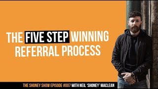 The Five Step Winning Referral Process | The Shoney Show #007