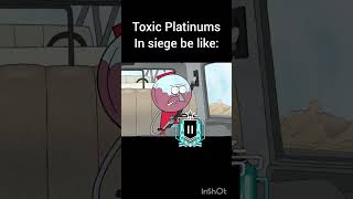 Toxic Platinums In siege be like #r6s #rainbowsixsiege #r6 #siege #meme #memes #funny #regularshow