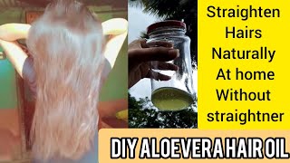 How to straighten your hair naturally without straightner | How to make Aloevera hair oil at home |