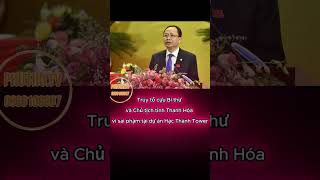 Truy tố cựu Bí thư và Chủ tịch tỉnh Thanh Hóa vì sai phạm tại dự án Hạc Thành Tower#phutho.tv