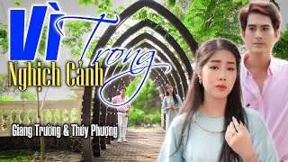 Vì Trong Nghịch Cảnh - Giang Trường, Thuý Phượng - Cặp đôi song ca khiến bao người mê mẩn