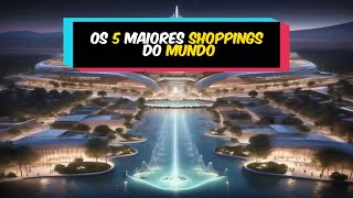 Os 5 maiores shoppings do mundo #capcut #fatos #curiosidades #viral #mundo  #shopping