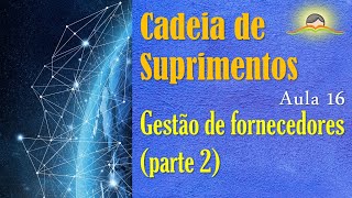 Cadeia de suprimentos – aula 16 (gestão de fornecedores – parte 2)