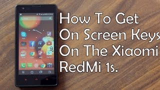 How to get On Screen Keys On The Xiaomi Redmi 1s. [ No Backlit keys Fix for Redmi 1s]