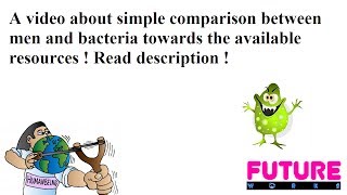 A simple comparison between men and bacteria towards the available resources ! Read description !