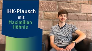 IHK-Plausch mit Maximilian Höhnle