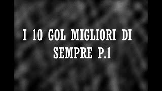 I 10 gol migliori di sempre p.1