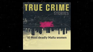 10 Most deadly Mafia women