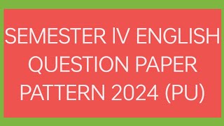 SEMESTER IV ENGLISH QUESTION PAPER PATTERN 2024(PU)