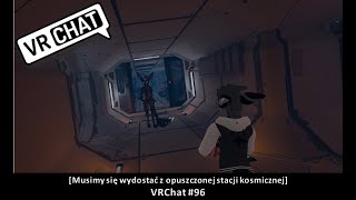 [Musimy się wydostać z opuszczonej stacji kosmicznej] VRChat #96