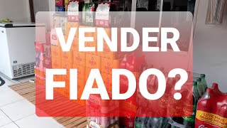 VENDER FIADO VAI FAZER VOCÊ FALIR?