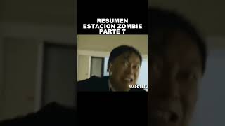 ESTACION ZOMBIE RESUMEN PARTE 7 #resumen #peliculas #zombieshorts