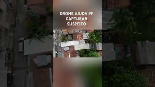 DRONE AJUDA PF A CAPTURAR SUSPEITO EM FUGA!