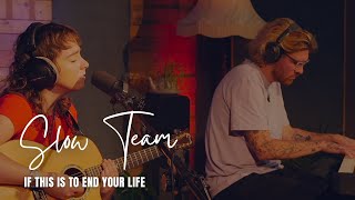 Slow Team - If This is to End Your Life - Indie Tea Talk