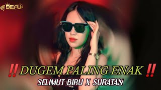 DUGEM PALING ENAK‼️ DJ SELIMUT BIRU X SURATAN TERBARU DJ DEFU 2023