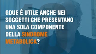 Gdue è utile anche nei soggetti che presentano una sola componente della Sindrome Metabolica?