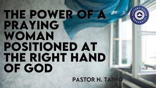 THE POWER OF A PRAYING WOMAN POSITIONED AT THE RIGHT HAND OF GOD