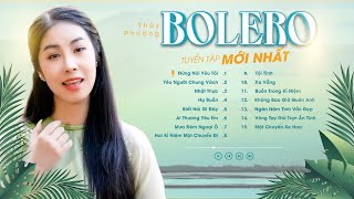 🫧BOLERO TUYỂN TẬP MỚI NHẤT🫧 - Thuý Phượng Bolero || NHẠC XƯA ĐỂ ĐỜI