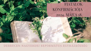 Fiatalok konfirmációja  2024. 05. 18. Debrecen-Nagyerdei Református Egyházközség