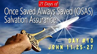 21 Days of Once Saved Always Saved (OSAS) Salvation Assurance: Day 10 - John 11:25-27