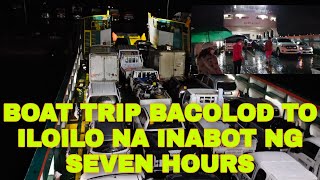 BOAT TRIP BACOLOD TO ILOILO NA INABOT NG SEVEN HOURS SA KAKAANTAY NG BARKO SA PORT PARA MAKASAKAY