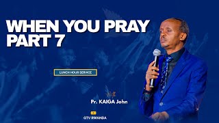 Lunch Hour | WHEN YOU PRAY PART  7 WITH Pr.John Kaiga & EV. DAVID Twahirwa 27-8-2024