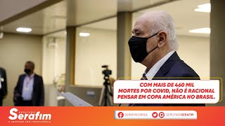 Com mais de 460 mil mortes por Covid, não é racional pensar em Copa América.