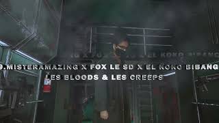 9.MISTERAMAZING X FOX LE SD X EL KOKO BIBANG - LES BLOODS & LES CREEPS