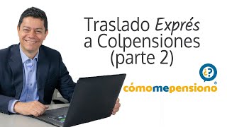 Traslado Exprés a Colpensiones (Parte 2)