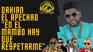 DAHIAN EL APECHAO "EN EL MAMBO HAY QUE RESPETARME"