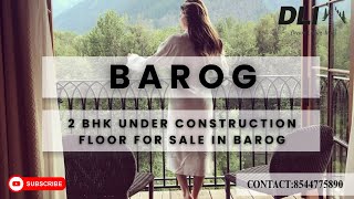 "2 BHK Under Construction Floor for Sale in Serene Barog | Dream Home Awaits! 🏡✨"