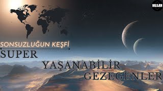 Gezegenlerin Büyülü Dünyaları: ''Süper Yaşanabilir Keşifler"